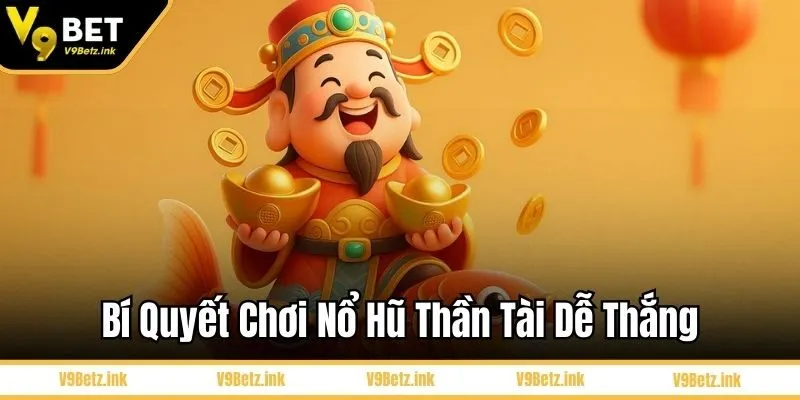 Bí quyết chơi nổ hũ thần tài dễ thắng