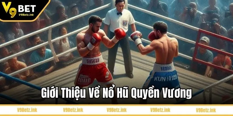 Giới thiệu về nổ hũ quyền vương