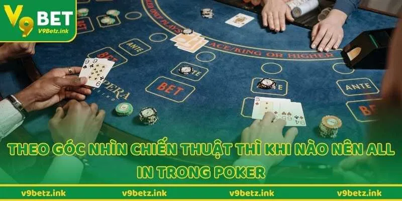 Theo góc nhìn chiến thuật thì khi nào nên all in trong poker